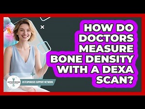 How Do Doctors Measure Bone Density with a DEXA Scan?