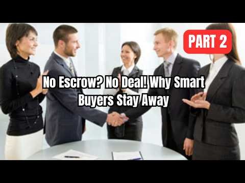 No Escrow? No Deal! Why Smart Buyers Stay Away | Part 2