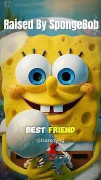 What If You Were Raised By SpongeBob SquarePants