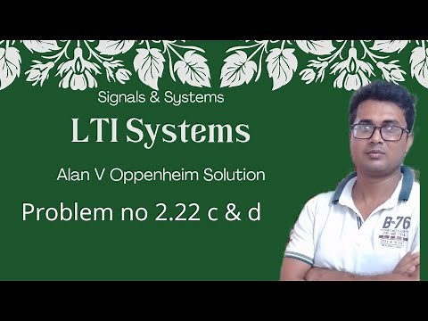 LTI Systems-17/ solution of problem 2.22c/2.22d/signals and systems/chapter2/Oppenheim/rajiv patel