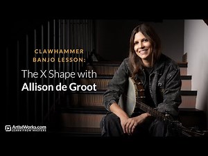 Clawhammer Banjo Lesson: The X Shape with Allison de Groot || ArtistWorks