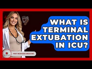 What Is Terminal Extubation In ICU? - First Response Medicine