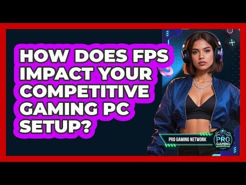 How Does FPS Impact Your Competitive Gaming PC Setup? - Pro Gaming Network