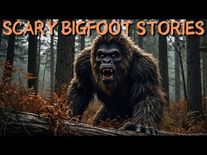 15 Terrifying BIGFOOT Stories That Will Give You Chills | Sasquatch Encounters, Deep Woods, Forest