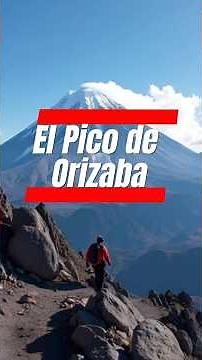 El Secreto del Pico de Orizaba que NADIE te Cuenta 🌋