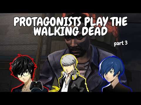 Persona Protagonists Play The Walking Dead (Part 3)