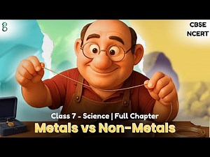 Class 7 Science | Chapter 4 | The World of Metals and Non-metals | NCERT - CBSE