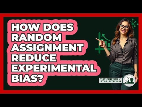 How Does Random Assignment Reduce Experimental Bias?
