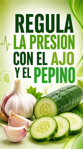 ¡AJO Y PEPINO PARA APOYAR UNA PRESIÓN SALUDABLE!