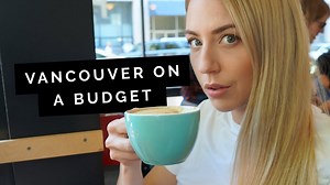 Vancouver travel guide: Budget tips 🇨🇦