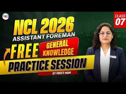 NCL Assistant Foreman 2026 General Knowledge | Class-07 Practice Set | By Preeti Mam