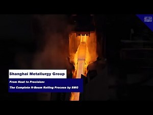 From Heat to Precision: The Complete H-Beam Rolling Process by SMG
