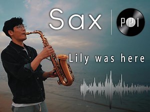 【中音萨克斯谱】《lily was here》_哔哩哔哩_bilibili