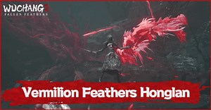 Vermilion Feathers Honglan Weakness and How to Beat | Wuchang: Fallen Feathers｜Game8
