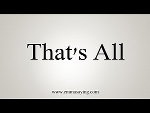 How To Say That's All