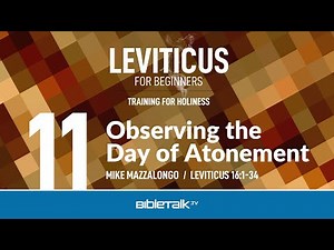 Observing the Day of Atonement (Leviticus 16 Bible Study) – Mike Mazzalongo | BibleTalk.tv