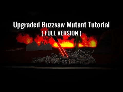 Upgraded Buzzsaw Mutant Tutorial ( FULL VERSION ) | Strange Bathtub War
