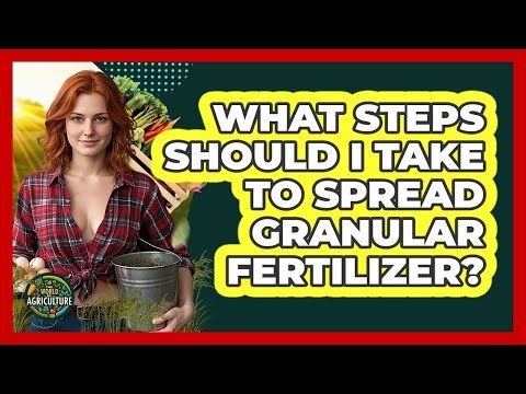 What Steps Should I Take To Spread Granular Fertilizer?