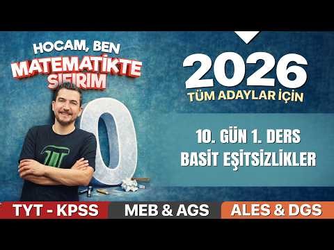 19 - ZERO MATH CAMP DAY 10 LESSON 1 - SIMPLE INEQUALITIES - ILYAS GÜNEŞ