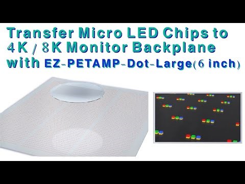 Part 13 Transfer Micro LED Chips to 4K/8K Minotor Backplane with EZ-PETAMP-Dot-Large(6 inch):English