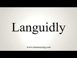 How To Pronounce Languidly