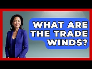 What Are The Trade Winds? - The Geography Atlas