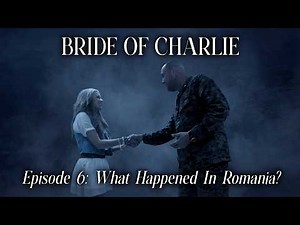 Bride Of Charlie: What Happened In Romania? | Episode 6