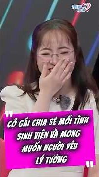 Cô Gái Chia Sẻ Mối Tình Sinh Viên Và Mong Muốn Người Yêu Lý Tưởng