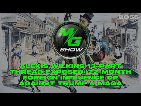 Alexis Wilkins 13-Part Thread EXPOSED: 22-Month Foreign Influence Op Against Trump & MAGA