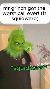 mr grinch got the worst call ever! (ft. squidward)