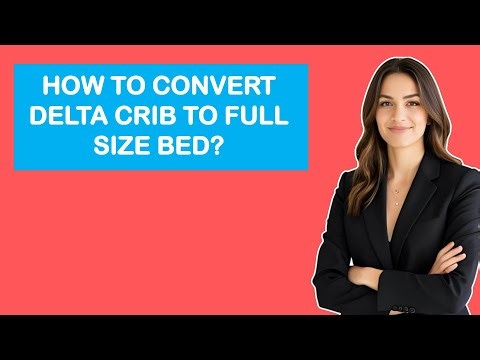How To Convert Delta Crib To Full Size Bed?