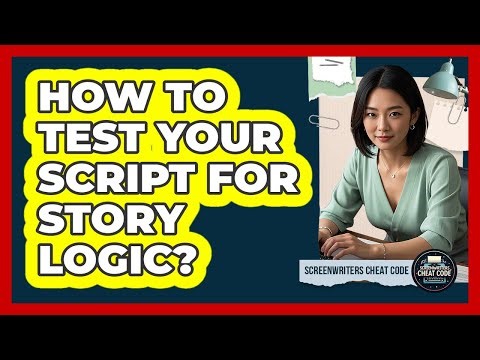 How To Test Your Script For Story Logic?
