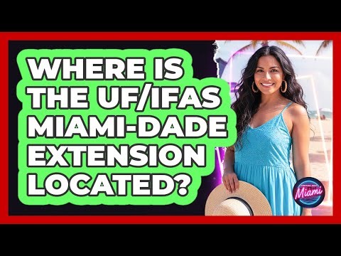 Where Is The UF/IFAS Miami-Dade Extension Located?