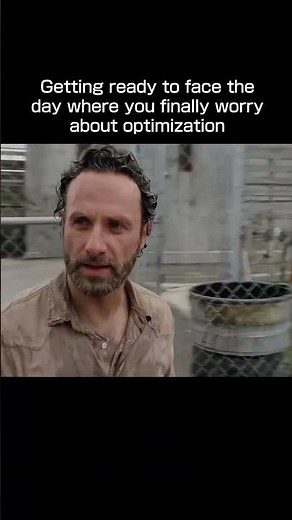 I don't think people understand that optimization starts from day 1 #gamedevelopment #memes