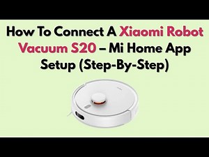 How To Connect A Xiaomi Robot Vacuum S20 – Mi Home App Setup (Step-By-Step)