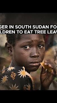 Hunger in South Sudan forces children to eat tree leaves