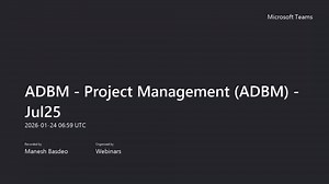 ADBM - Project Management (ADBM) - Jul25 2026-01-24 Webinar Recording 1
