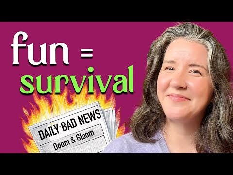 Why We Need Fun when the World Is a Dumpster Fire (and How to Do It)