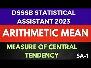 SA -1 Arithmetic Mean | Central tendency| statistical assistant | dsssb 2023 | statistics lectures