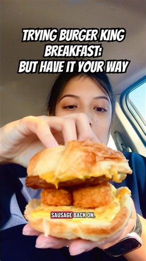 WHEN YOU TRY BURGER KING BREAKFAST…BUT HAVE TO HAVE IT YOUR WAY | SAUSAGE, EGG, &CHEESE CROISSANWICH