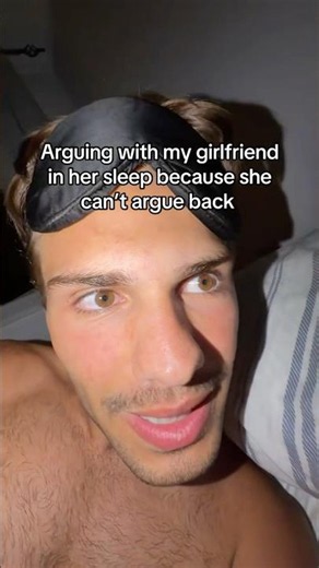 My girlfriend can’t argue back in her sleep 🤣