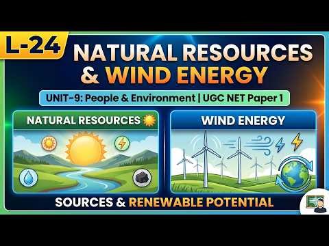 L-24 Natural Resources & Wind Energy | Unit-9 People and Environment| UGC NET Paper 1