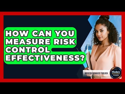 How Can You Measure Risk Control Effectiveness? - Modern Manager Toolbox