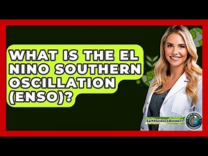 What Is The El Nino Southern Oscillation (ENSO)? - Earth Science Answers