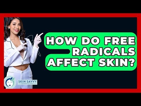 How Do Free Radicals Affect Skin? - Skin Savvy Dermatology