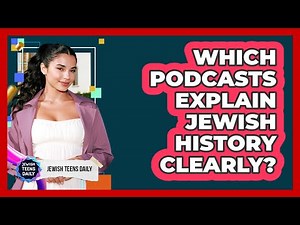 Which Podcasts Explain Jewish History Clearly?