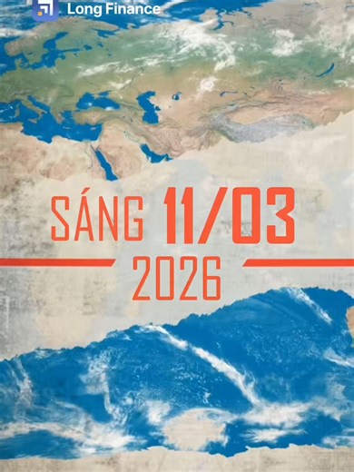 Diễn biến thế giới sáng ngày 11/03/2026 đã có, mời mọi người cùng Long Finance điểm qua #longfinance #capnhat #noibat #trending