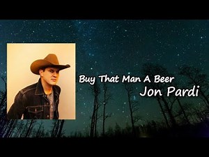 Jon Pardi - Buy That Man A Beer Lyrics