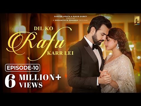 Dil Ko Rafu Karr Lei - Episode 10 | Ayesha Khan | Karan V Grover | Sargun Mehta | Ravie Dubey