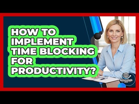 How To Implement Time Blocking For Productivity?